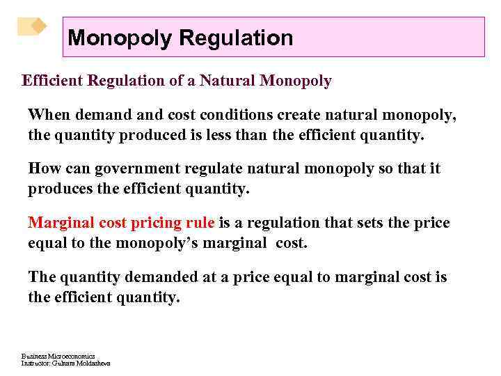 Monopoly Regulation Efficient Regulation of a Natural Monopoly When demand cost conditions create natural