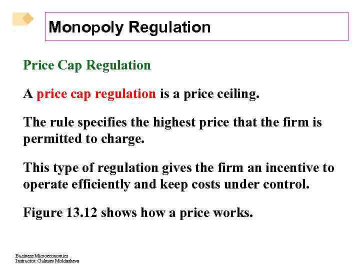 Monopoly Regulation Price Cap Regulation A price cap regulation is a price ceiling. The