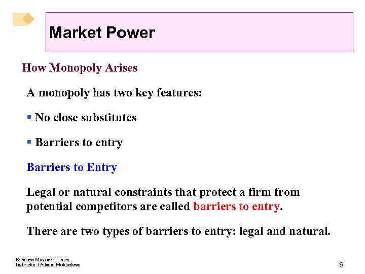 Market Power How Monopoly Arises A monopoly has two key features: § No close