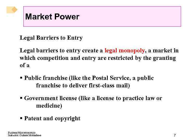 Market Power Legal Barriers to Entry Legal barriers to entry create a legal monopoly,