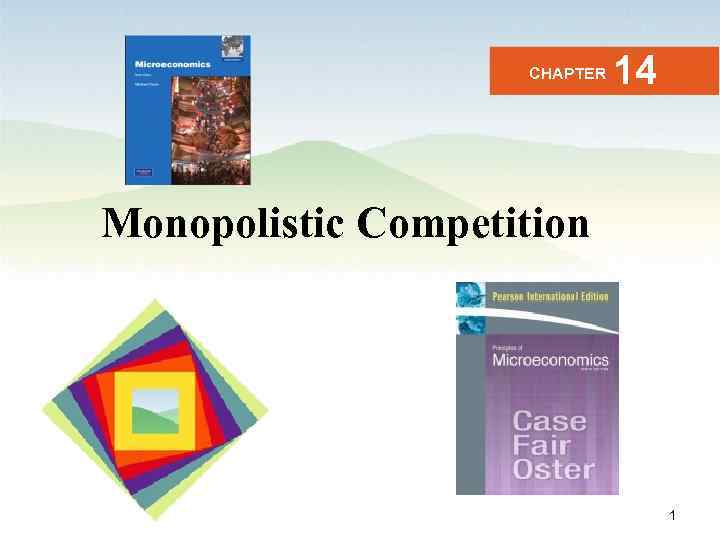 CHAPTER 14 Monopolistic Competition Business Microeconomics Instructor: Gulnara Moldasheva 1 