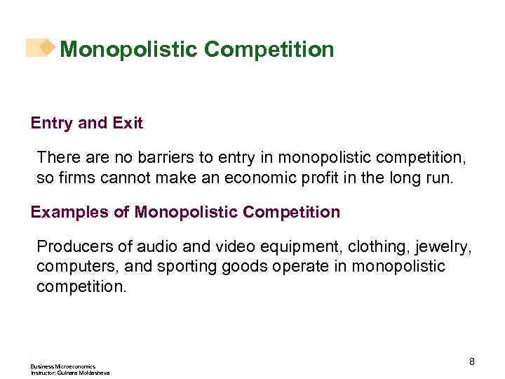Monopolistic Competition Entry and Exit There are no barriers to entry in monopolistic competition,