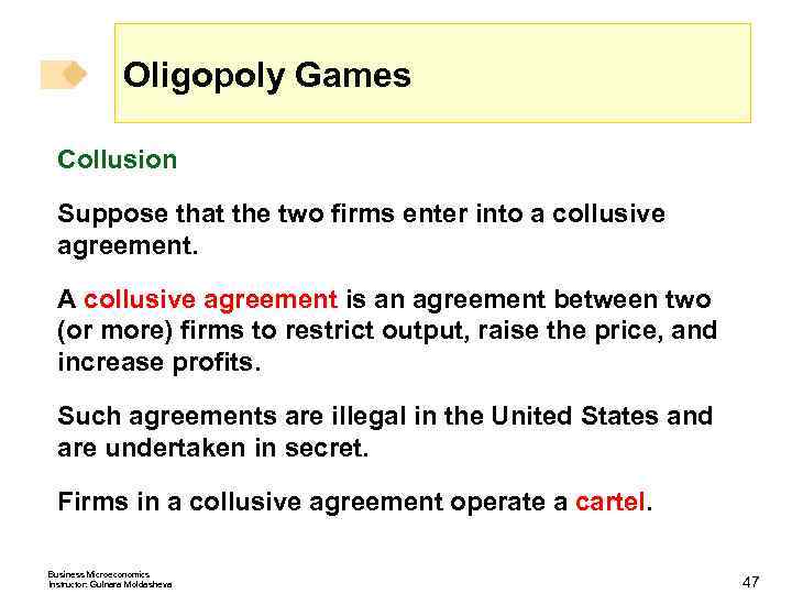 Oligopoly Games Collusion Suppose that the two firms enter into a collusive agreement. A