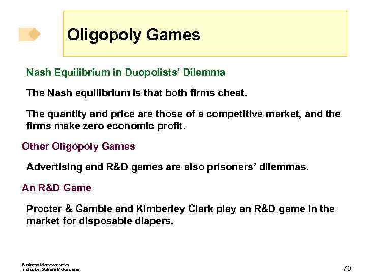 Oligopoly Games Nash Equilibrium in Duopolists’ Dilemma The Nash equilibrium is that both firms