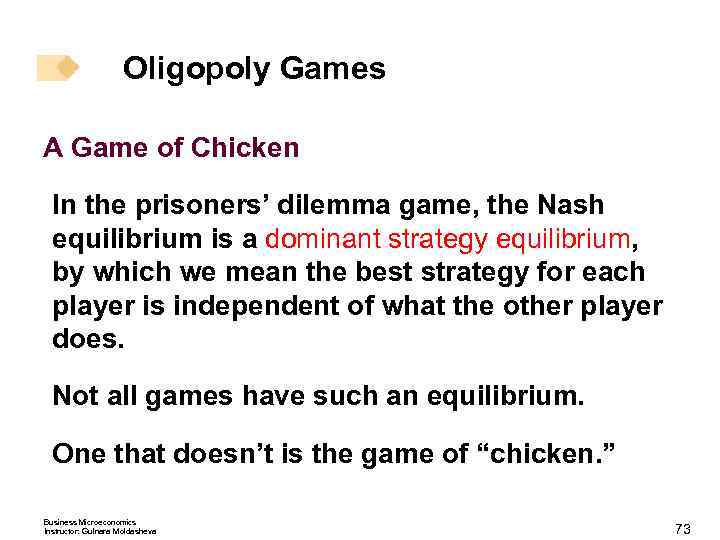 Oligopoly Games A Game of Chicken In the prisoners’ dilemma game, the Nash equilibrium