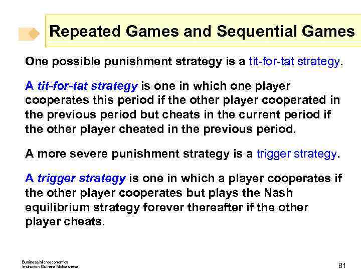 Repeated Games and Sequential Games One possible punishment strategy is a tit-for-tat strategy. A