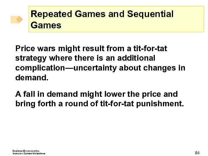 Repeated Games and Sequential Games Price wars might result from a tit-for-tat strategy where