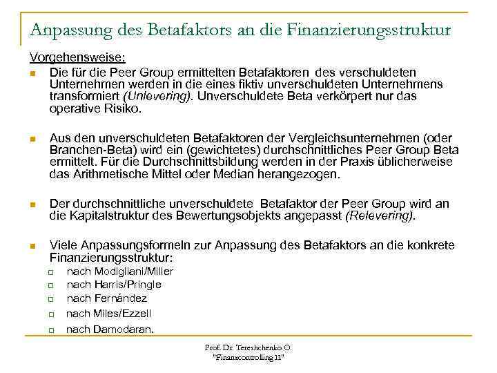 Anpassung des Betafaktors an die Finanzierungsstruktur Vorgehensweise: n Die für die Peer Group ermittelten