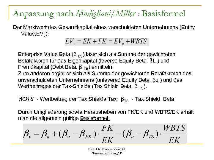 Anpassung nach Modigliani/Miller : Basisformel Der Marktwert des Gesamtkapital eines verschuldeten Unternehmens (Entity Value,