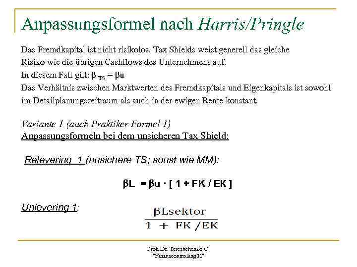 Anpassungsformel nach Harris/Pringle Das Fremdkapital ist nicht risikolos. Tax Shields weist generell das gleiche