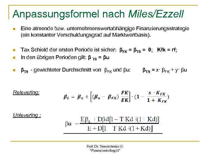 Anpassungsformel nach Miles/Ezzell n Eine atmende bzw. unternehmenswertabhängige Finanzierungsstrategie (ein konstanter Verschuldungsgrad auf Marktwertbasis).