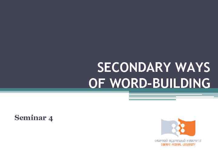 SECONDARY WAYS OF WORD-BUILDING Seminar 4 