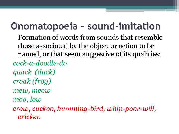 Onomatopoeia – sound-imitation Formation of words from sounds that resemble those associated by the