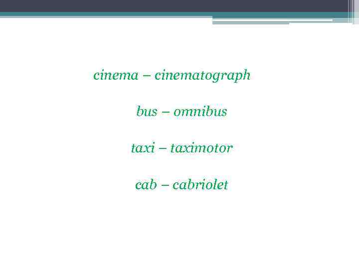 cinema – cinematograph bus – omnibus taxi – taximotor cab – cabriolet 