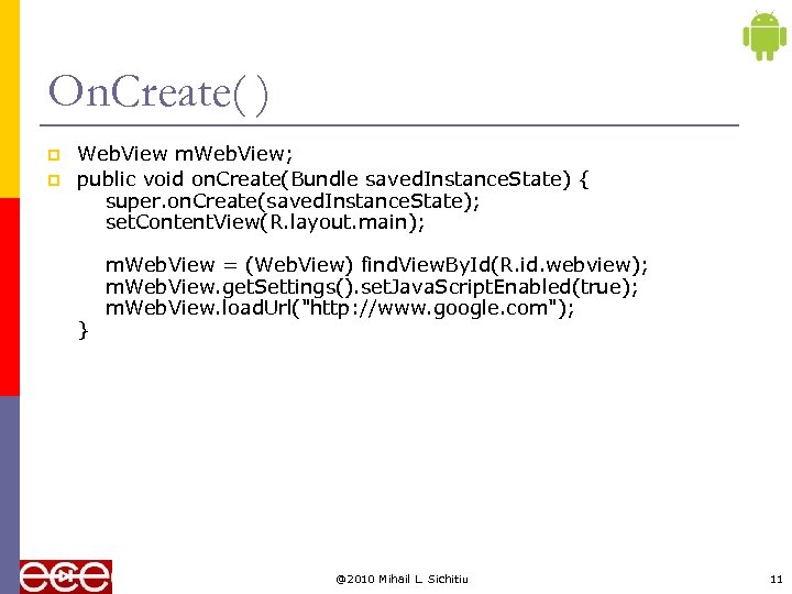 On. Create( ) p p Web. View m. Web. View; public void on. Create(Bundle