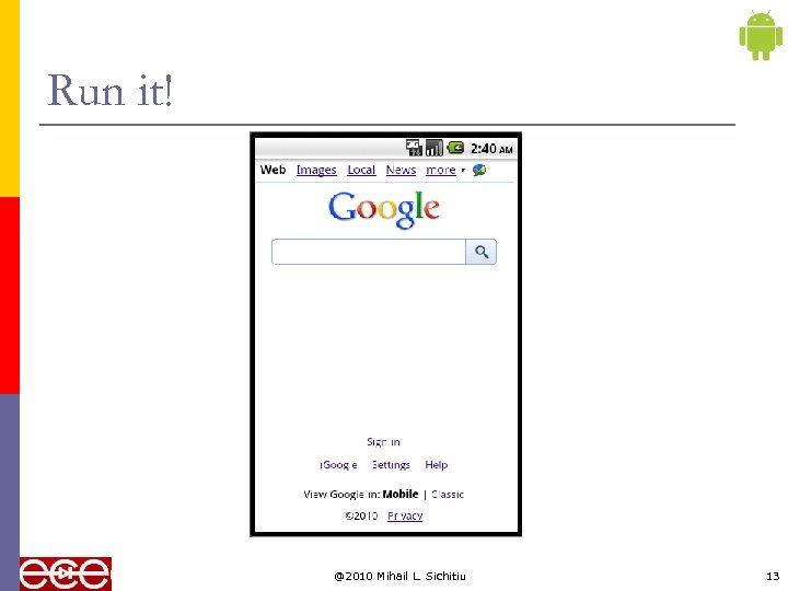 Run it! @2010 Mihail L. Sichitiu 13 