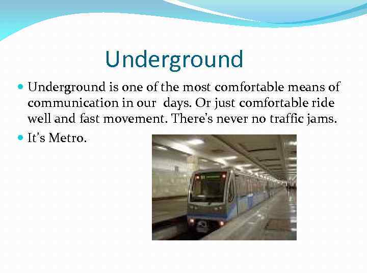 Underground is one of the most comfortable means of communication in our days. Or