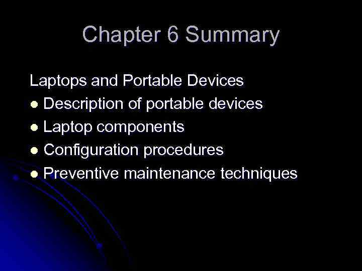 Chapter 6 Summary Laptops and Portable Devices l Description of portable devices l Laptop