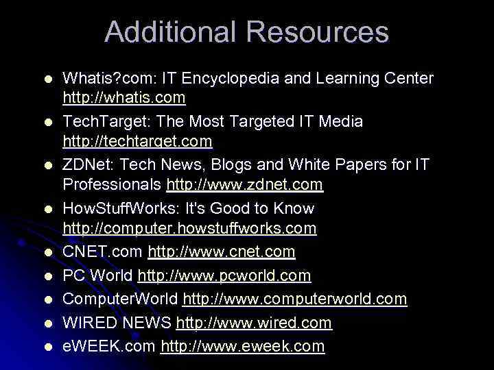 Additional Resources l l l l l Whatis? com: IT Encyclopedia and Learning Center