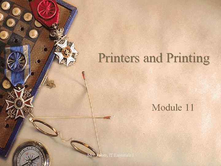 Printers and Printing Module 11 Mrs. Fobes, IT Essentials I 1 
