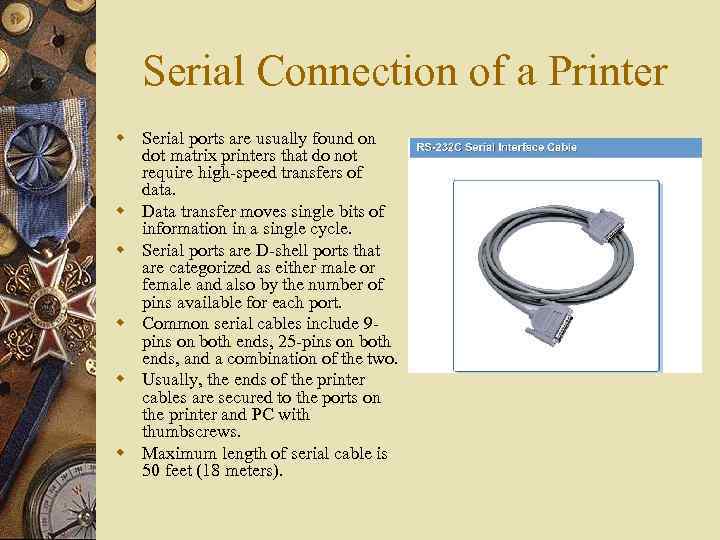 Serial Connection of a Printer w Serial ports are usually found on dot matrix