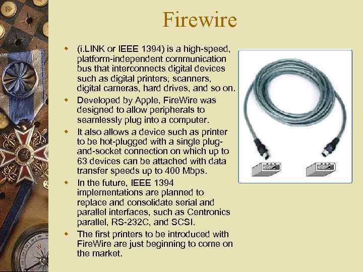 Firewire w (i. LINK or IEEE 1394) is a high-speed, platform-independent communication bus that