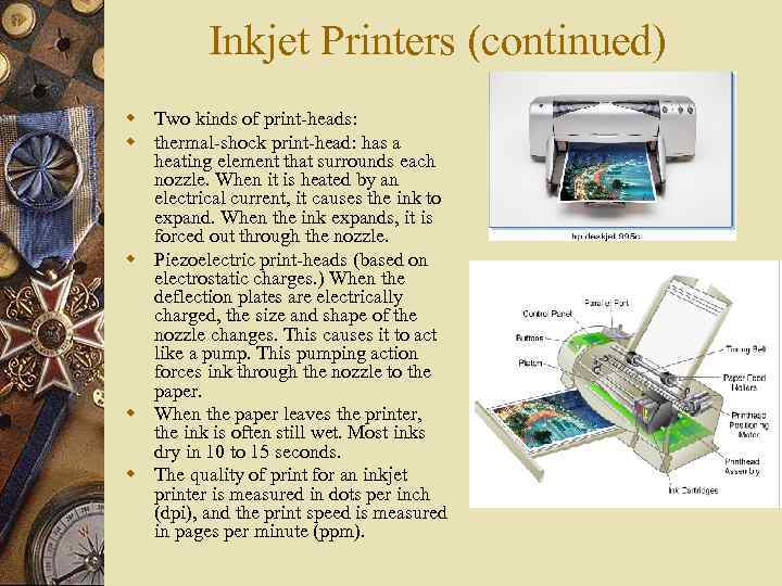 Inkjet Printers (continued) w Two kinds of print-heads: w thermal-shock print-head: has a heating