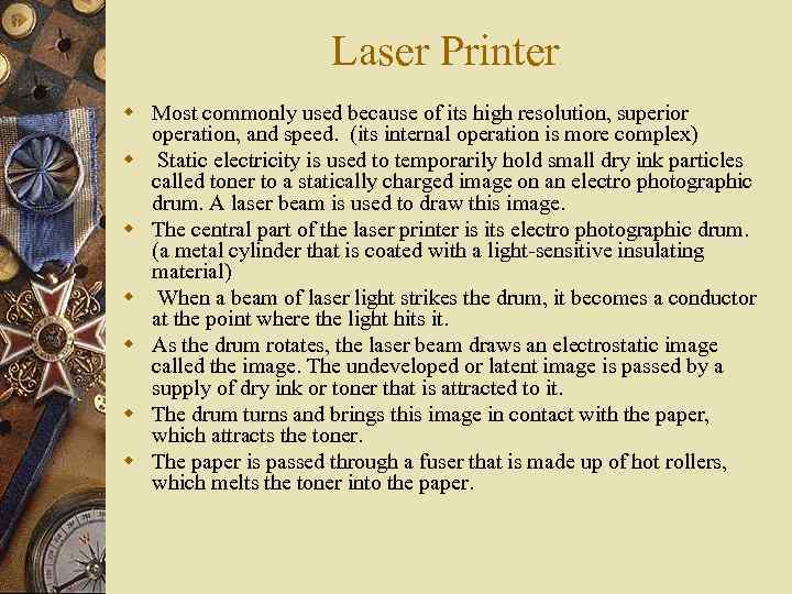 Laser Printer w Most commonly used because of its high resolution, superior operation, and