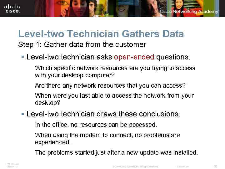 Level-two Technician Gathers Data Step 1: Gather data from the customer § Level-two technician