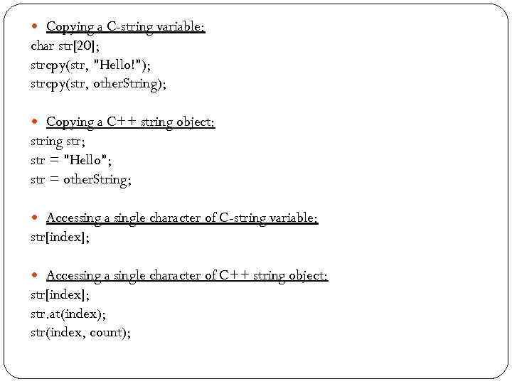  Copying a C-string variable: char str[20]; strcpy(str, 