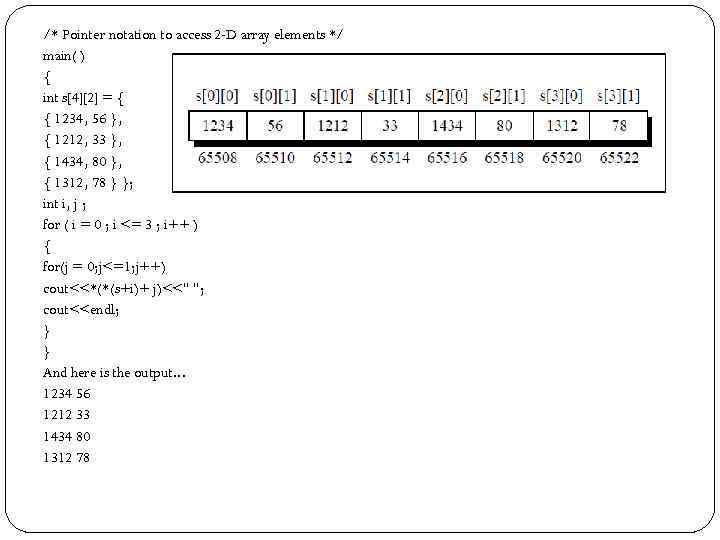 /* Pointer notation to access 2 -D array elements */ main( ) { int