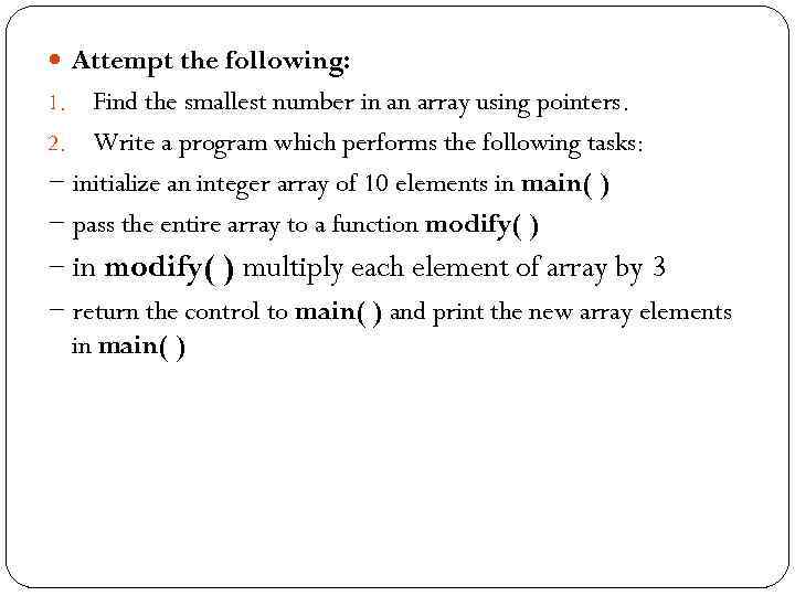  Attempt the following: Find the smallest number in an array using pointers. 2.