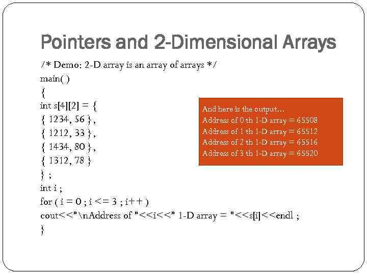 Pointers and 2 -Dimensional Arrays /* Demo: 2 -D array is an array of