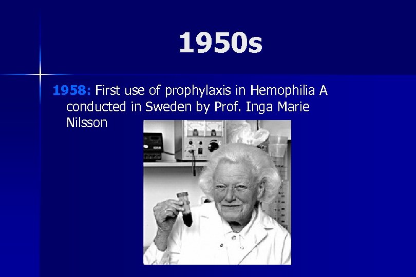 1950 s 1958: First use of prophylaxis in Hemophilia A conducted in Sweden by