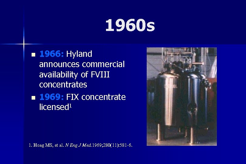 1960 s n n 1966: Hyland announces commercial availability of FVIII concentrates 1969: FIX