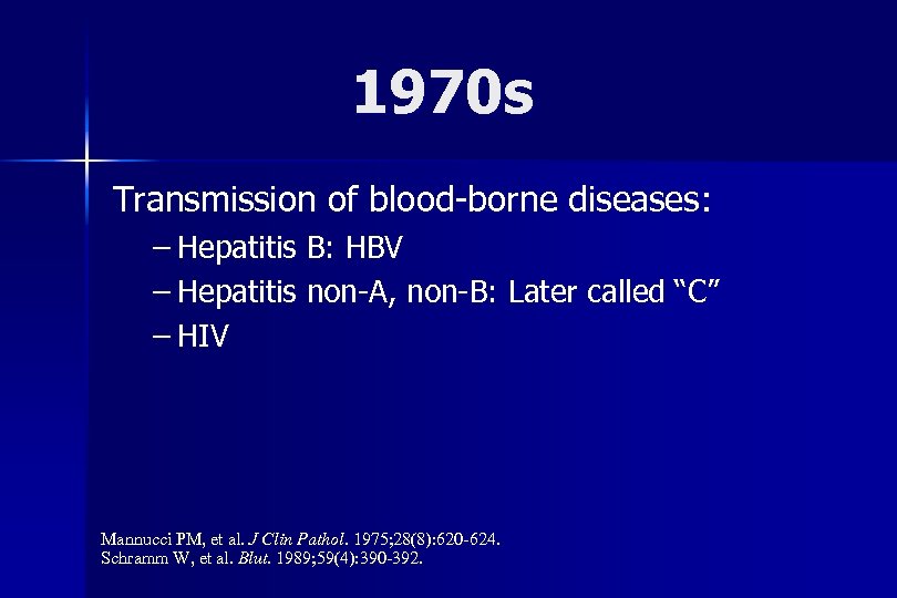 1970 s Transmission of blood-borne diseases: – Hepatitis B: HBV – Hepatitis non-A, non-B: