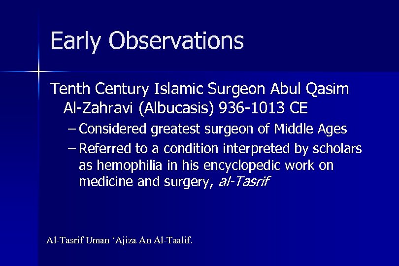 Early Observations Tenth Century Islamic Surgeon Abul Qasim Al-Zahravi (Albucasis) 936 -1013 CE –