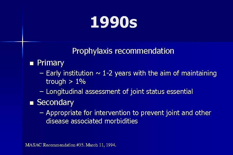 1990 s Prophylaxis recommendation n Primary – Early institution ~ 1 -2 years with