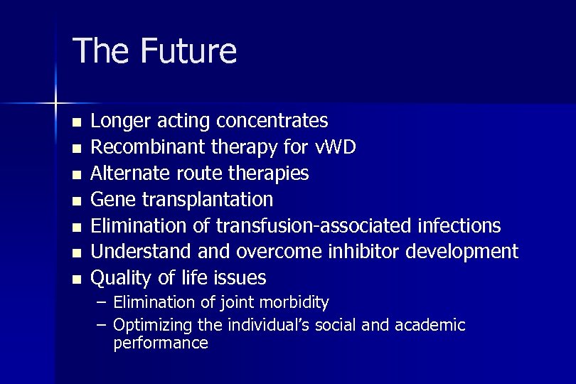 The Future n n n n Longer acting concentrates Recombinant therapy for v. WD