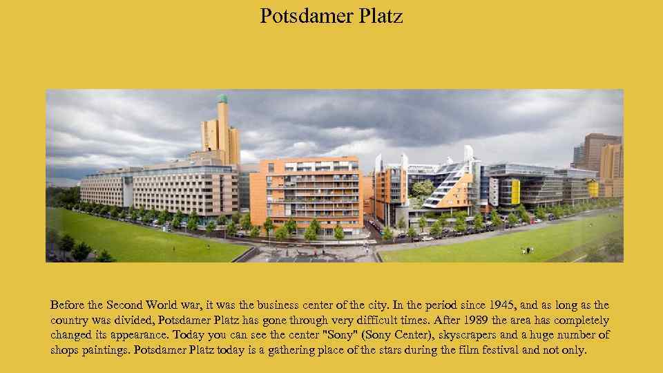 Potsdamer Platz Before the Second World war, it was the business center of the