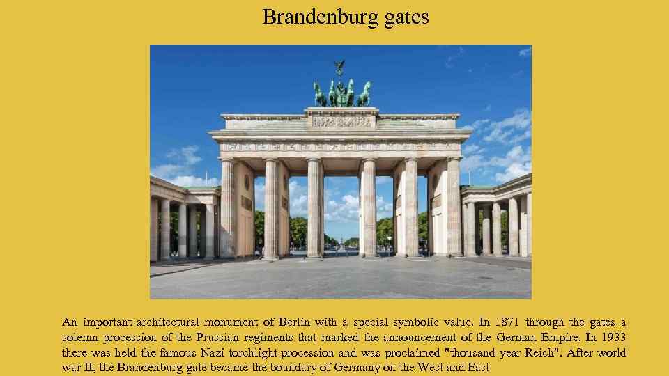 Brandenburg gates An important architectural monument of Berlin with a special symbolic value. In