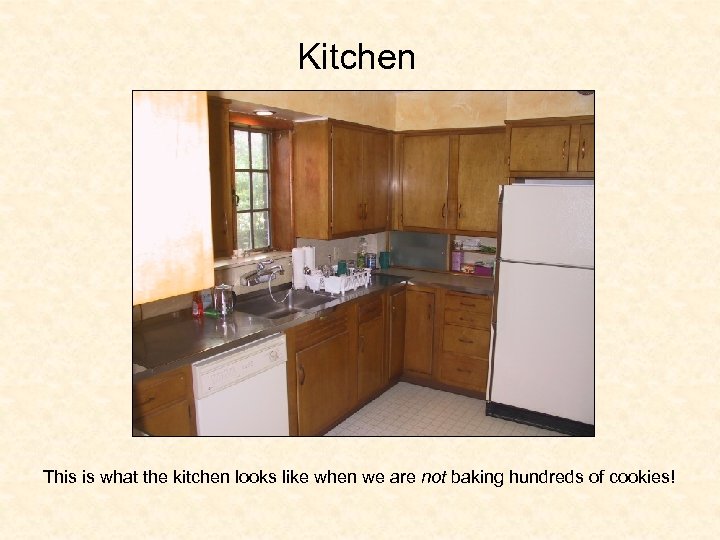 Kitchen This is what the kitchen looks like when we are not baking hundreds