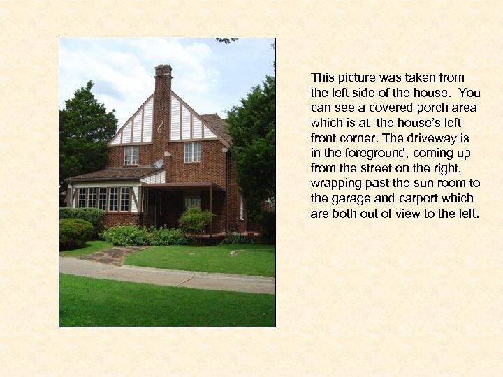 This picture was taken from the left side of the house. You can see