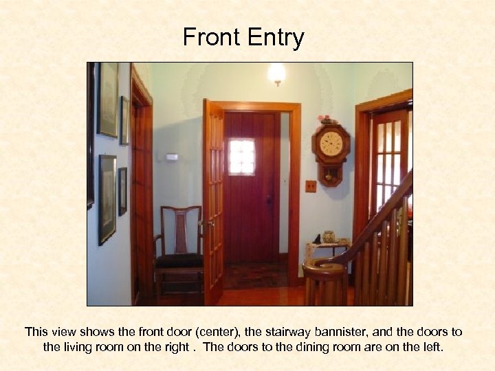 Front Entry This view shows the front door (center), the stairway bannister, and the