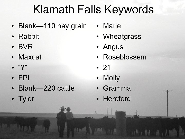 Klamath Falls Keywords • • Blank— 110 hay grain Rabbit BVR Maxcat “? ”