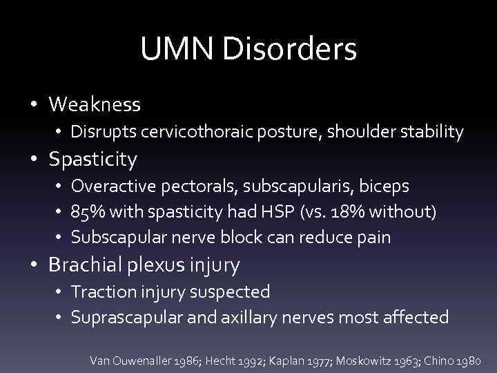 UMN Disorders • Weakness • Disrupts cervicothoraic posture, shoulder stability • Spasticity • Overactive
