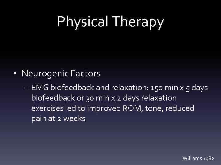 Physical Therapy • Neurogenic Factors – EMG biofeedback and relaxation: 150 min x 5
