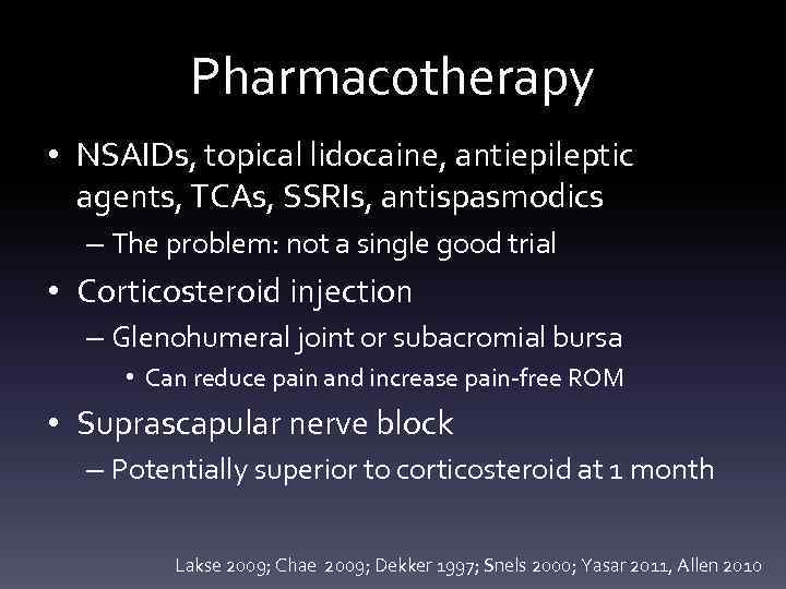 Pharmacotherapy • NSAIDs, topical lidocaine, antiepileptic agents, TCAs, SSRIs, antispasmodics – The problem: not
