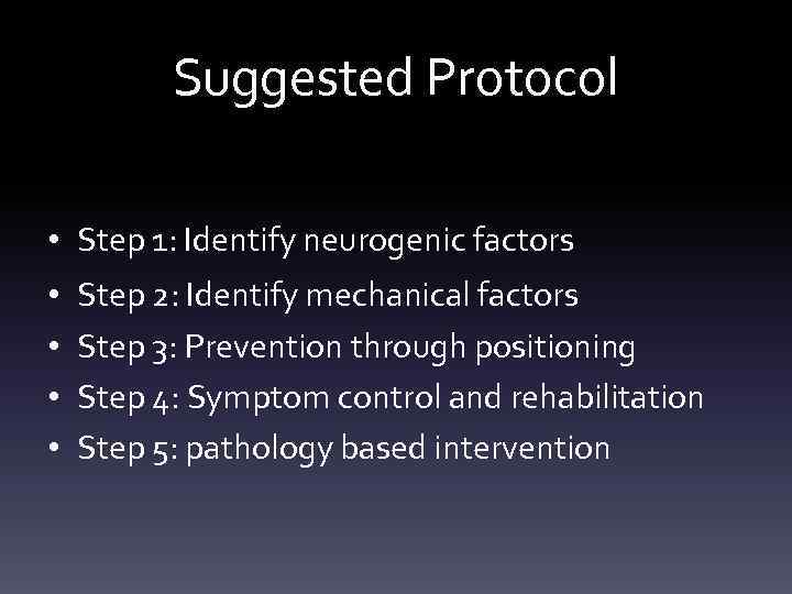 Suggested Protocol • Step 1: Identify neurogenic factors • • Step 2: Identify mechanical