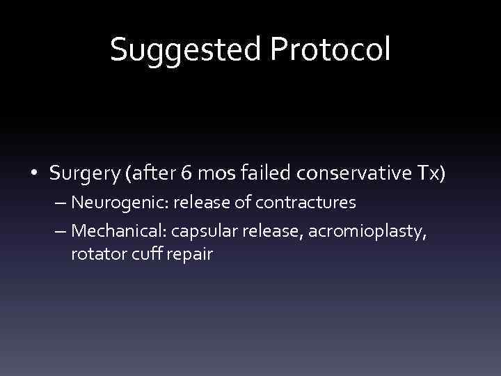 Suggested Protocol • Surgery (after 6 mos failed conservative Tx) – Neurogenic: release of